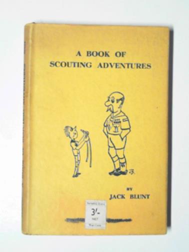 BLUNT, Jack - A book of scouting adventures