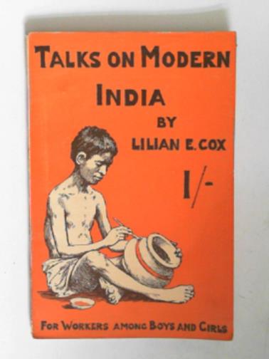 COX, Lilian E. - Talks on modern India