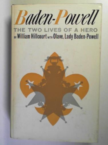 HILLCOURT, William - Baden-Powell: the two lives of a hero