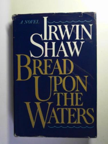 SHAW, Irwin - Bread upon the waters
