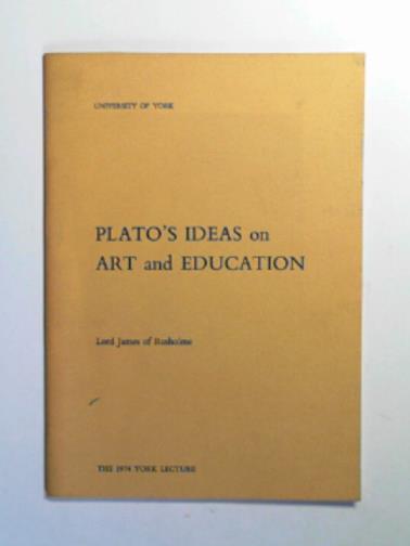 JAMES OF RUSHOLME (Lord) - Plato's ideas on art and education