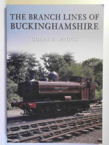 MAGGS, Colin - The branch lines of Buckinghamshire