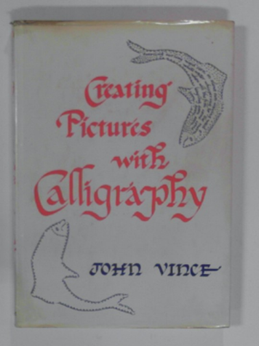 VINCE, John - Creating pictures with calligraphy