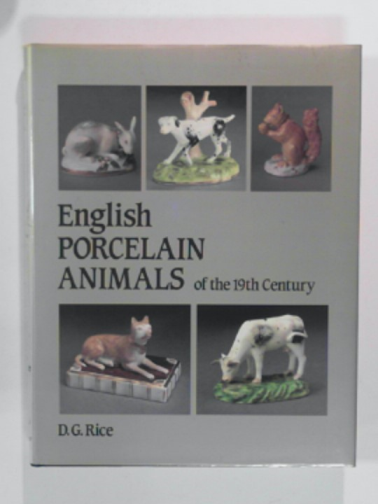 RICE, Dennis G. - English porcelain animals of the 19th century