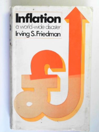 FRIEDMAN, Irving S. - Inflation: a world-wide disaster