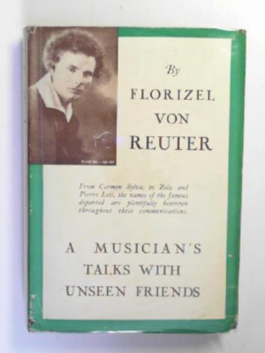 VON REUTER, Florizel - A musician's talks with unseen friends