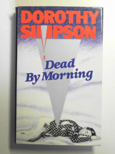 SIMPSON, Dorothy - Dead by morning