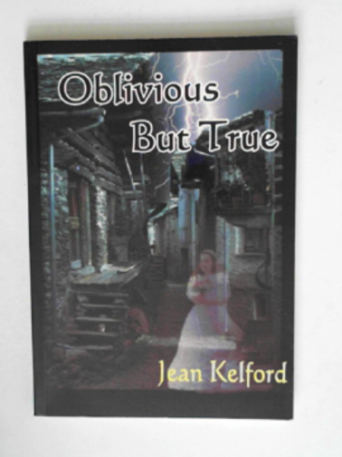 KELFORD, Jean - Oblivious but true