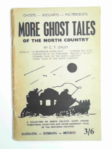 OXLEY, C T - More ghost tales of the north country