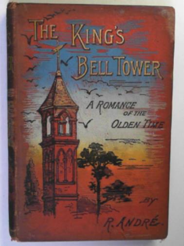 ANDRE, R. - The king's bell tower: a romance of the olden time