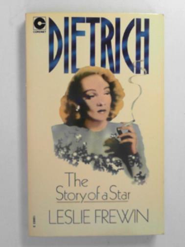 FREWIN, Leslie - Dietrich: the story of a star