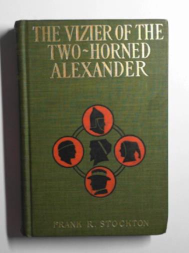 STOCKTON, Frank R. - The Vizier of the Two-Horned Alexander