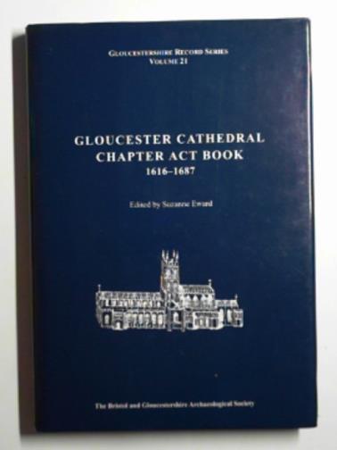EWARD, Suzanne (ed) - Gloucester Cathedral Chapter Act Book 1616-1687