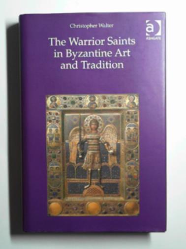 WALTER, Christopher - The warrior saints in Byzantine art and tradition