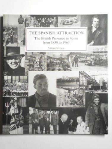 GRAYSON, Simon - The Spanish attraction: the British presence in Spain from 1830 to 1965