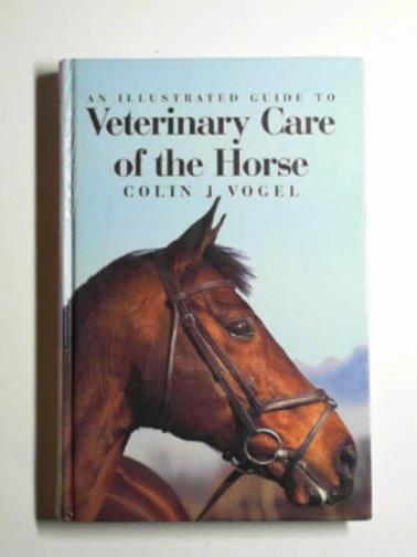 VOGEL, Colin - An illustrated guide to veterinary care of the horse