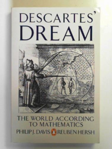 DAVIS, Philip J. & HERSH, Reuben - Descartes' dream: the world according to mathematics