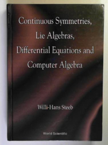 STEEB, Willi-Hans - Continuous symmetries, lie algebras, differential equations and computer algebra