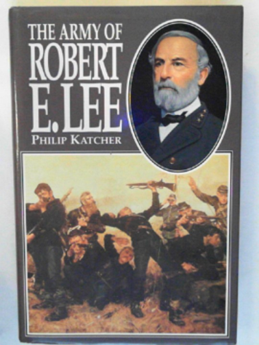 KATCHER, Philip - The Army of Robert E. Lee