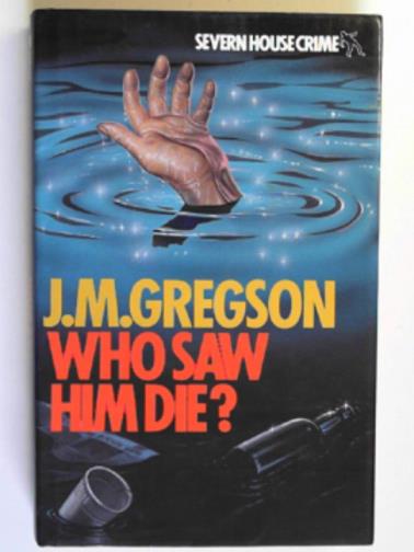 GREGSON, J. M. - Who saw him die?