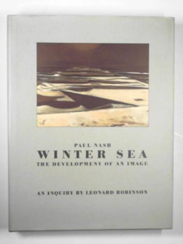 ROBINSON, Leonard - Paul Nash: Winter sea, the development of an image - An inquiry by Leonard Robinson