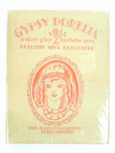 RATCLIFFE, Dorothy Una - Gyspy Dorelia, a story-play in three acts
