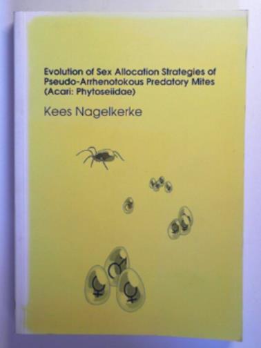 NAGELKERKE, Cornelius J - Evolution of sex allocation strategies of Pseudo-Arrhenotokous predatory mites (Acari: Phytoseiidae)