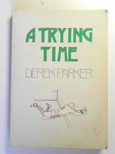 PARKER, Derek V. - A trying time