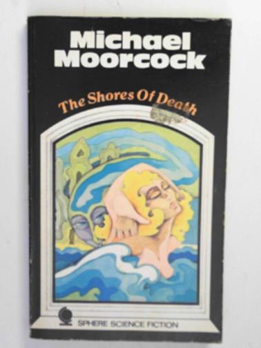 MOORCOCK, Michael - The shores of death