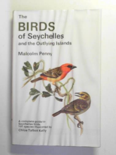 PENNY, Malcolm - The birds of Seychelles and the outlying islands