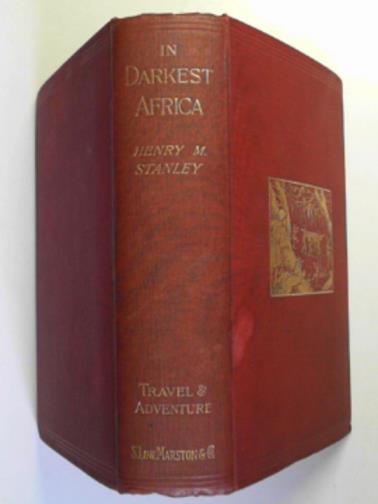 STANLEY, Henry M - In darkest Africa or the quest, rescue and retreat of Emin, Governor of Equatoria