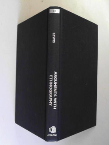 LEWIS, Ioan M - Arguments with ethnography: comparative approaches to history, politics and religion