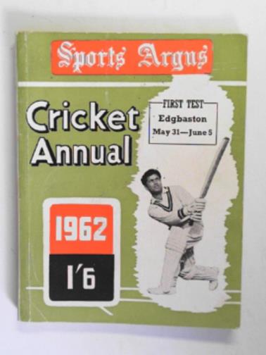 HAYNES, R (ed) - Sports Argus cricket annual, season 1962.