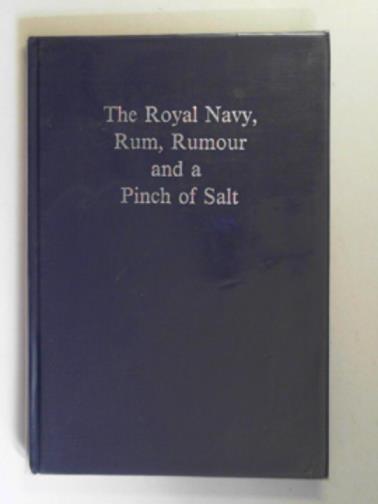 HAYWARD, Tom & ASHTON, Keith - The Royal Navy: rum, rumour and a pinch of salt