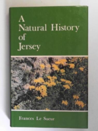 SUEUR, Frances Le - A natural history of Jersey