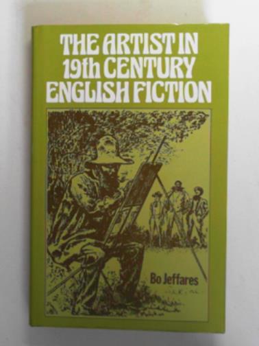 JEFFARES, Bo - The artist in Nineteenth Century English fiction
