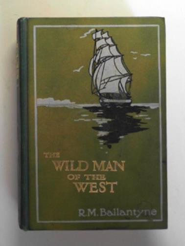 BALLANTINE, R.M - The wild man of the West: a tale of the Rocky Mountains
