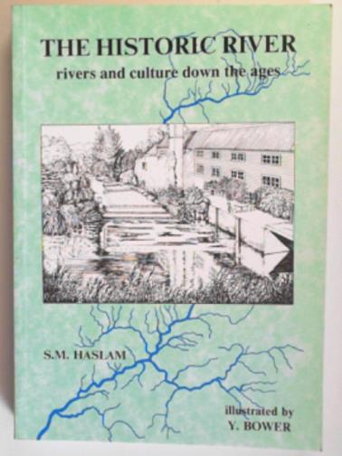 HASLAM, S. M. - The historic river: rivers and culture down the ages