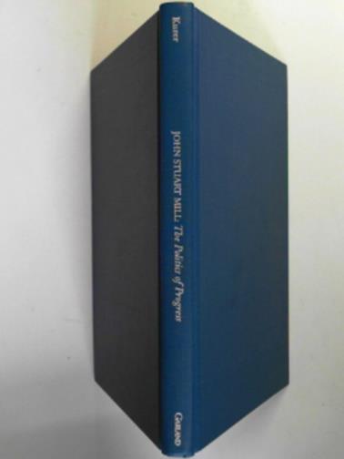 KURER, Oskar - John Stuart Mill: the politics of progress