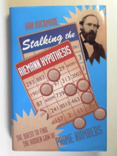 ROCKMORE, Dan - Stalking the Riemann Hypothesis: the quest to find the hidden law of prime numbers