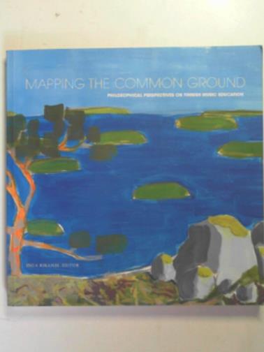 RIKANDI, Inga (ed) - Mapping the common ground: philosophical perspectives on Finnish music education