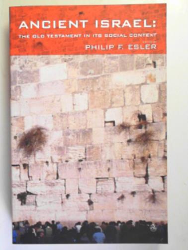 ESLER, Philip F (ed) - Ancient Israel: the Old Testament in its social context