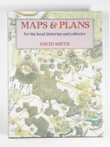 SMITH, David - Maps and plans for the local historian and collector