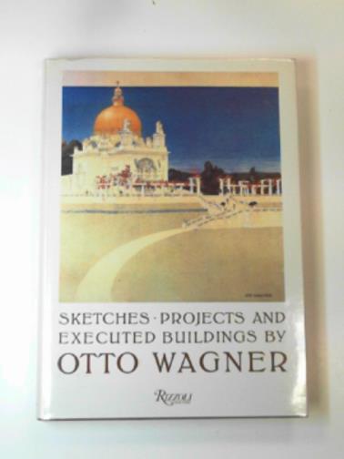 WAGNER, Otto - Sketches, projects, and executed buildings