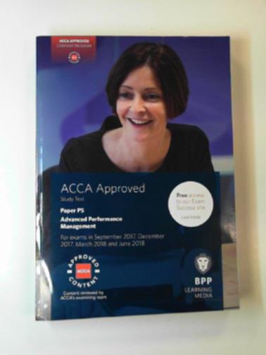 BPP Learning Media - ACCA P5 Advanced Performance Management: Study Text