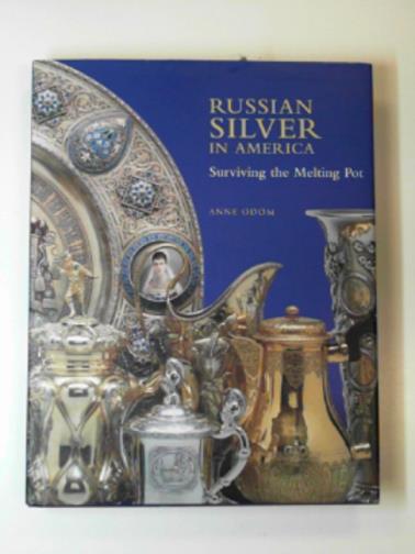 ODOM, Anne - Russian silver in America: Surviving the melting pot