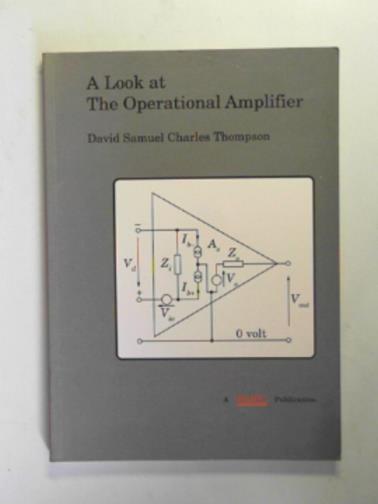 THOMPSON, David Samuel Charles - A look at the operational amplifier