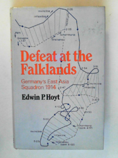 HOYT, Edwin P. - Defeat at the Falklands: Germany's East Asia Squadron 1914