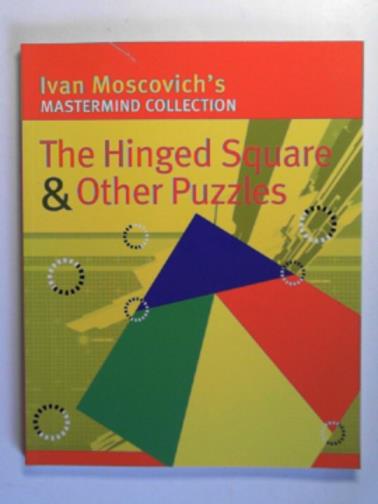 MOSCOVICH, Ivan - The hinged square & other puzzles