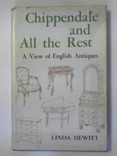 HEWITT, Linda - Chippendale and all the rest: some influences on Eighteenth-century English furniture